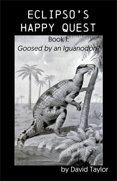 Eclipso’s Happy Quest – Book One: Goosed by an Iguanodon?