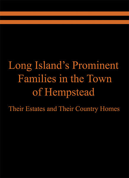 Long Island’s Prominent Families in the Town of Hempstead: Their Estates and Their Country Homes