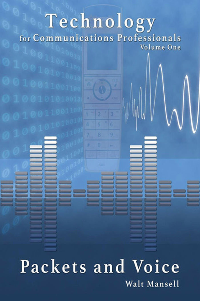 Technology for Communications Professionals, Volume I: Packets and Voice