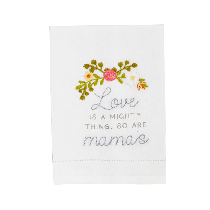 Embroidery towel with the text 'Love is a mighty thing, so are mamas' surrounded by a floral design
