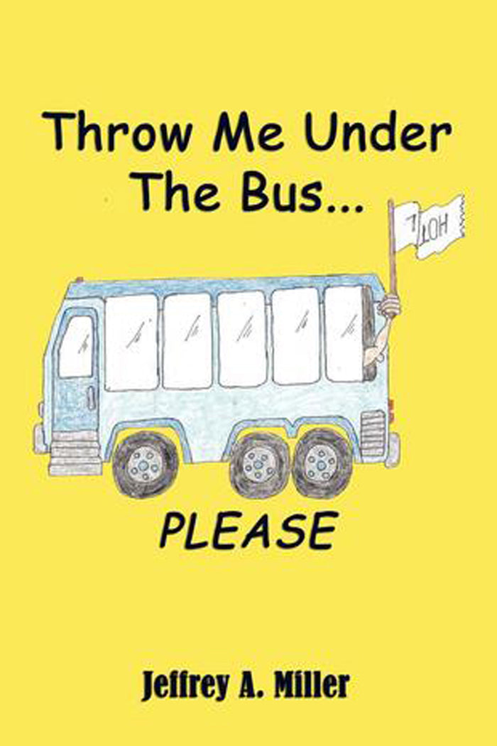 Throw Me Under The Bus... Please